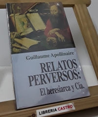 Relatos perversos: El heresiarca y Cía. - Guillaume Apollinaire