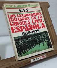 C.T.V. Los Legionarios italianos en la guerra civil española 1936 - 1939 - José Luis Alcofar Nassaes