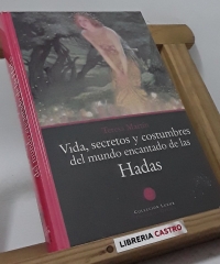 Vida, secretos y costumbres del mundo encantado de las Hadas - Teresa Martín