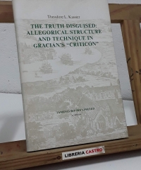 The truth disguised: Allegorical structure and technique in Gracián's "Critición" - Theodore L. Kassier.