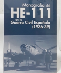 Monografía del HE-111 en la guerra civil española (1936-1939) - José Ignacio Luque Arana y José Manuel Díez Sierra