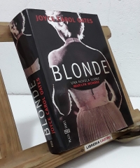 Blonde. Una novela sobre Marilyn Monroe - Joyce Carol Oates