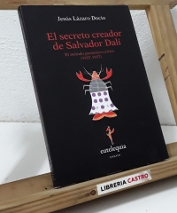 El secreto creador de Salvador Dalí. El método paranoico-crítico 1927 - 1937 - Jesús Lázaro Docio
