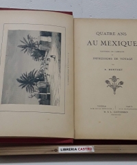 Quatre ans au Mexique. Souvenirs de campagne et impressions de voyage - A. Berthet