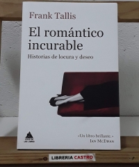 El romántico incurable. Historias de locura y deseo - Frank Tallis