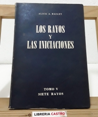 Los rayos y las iniciaciones. Tomo V. Siete rayos - Alice A. Bailey