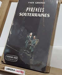 Pyrénées souterraines - Yves Griosel