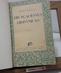 Divagaciones hispánicas (II Tomos en 1 volumen) - Arturo Farinelli.