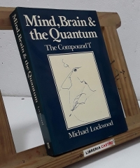 Mind, Brain & The Quantum. The Compound I - Michael Lockwood.