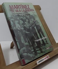 Martínez se va a la guerra. Intervenciones militares de España en el extranjero - Francisco A. Marín
