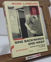 Sing bacwards and weep. Cantar hacia atrás y llorar - Mark Lanegan.