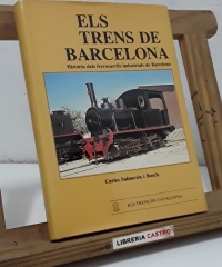 Els trens de Barcelona. Història dels ferrocarrils industrials de Barcelona - Carles Salmerón i Bosch.