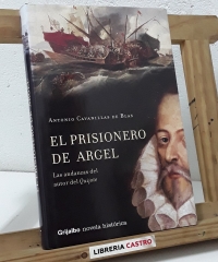 El prisionero de Argel. Las andanzas del autor del Quijote - Antonio Cavanillas de Blas