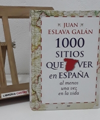 1000 sitios que ver en España al menos una vez en la vida - Juan Eslava Galán