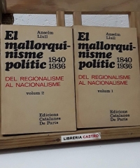 El mallorquinisme polític 1840 - 1936. Del Regionalisme al Nacionalisme. (II Volums) - Anselm Llull