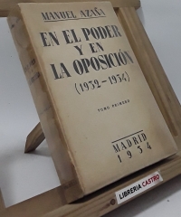 En el poder y en la oposición (1932-1934). Tomo primero - Manuel Azaña