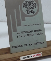 El restaurador catalán i la 1ª Guerra Carlina - Josep Mª Mundet Gifre