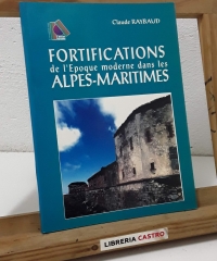 Fortifications de l'Epoque moderne dans les Alpes - Maritimes - Claude Raybaud
