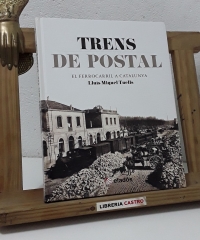 Trens de postal. El Ferrocarril a Catalunya - Lluís Miquel Tuells