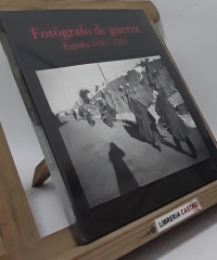 Fotógrafo de guerra. España 1936-39 - Varios