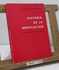 Historia de la unificación. Falange y Requeté en 1937. (Dedicado por el autor) - Maximiliano García Venero