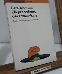 Els precedents del catalanisme. Catalanitat i anticentralisme: 1808 - 1868 - Pere Anguera.
