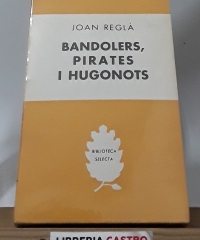 Bandolers, pirates i hugonots - Joan Reglà