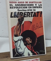 El anarquismo y la revolución en España. Escritos 1930 - 38 - Diego Abad de Santillán