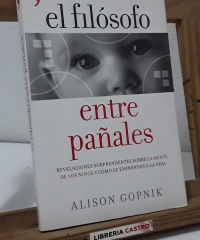 El filósofo entre pañales. Revelaciones sorprendentes sobre la mente de los niños y cómo se enfrentan a la vida - Alison Gopnik