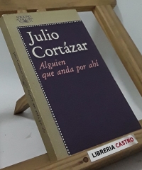 Alguien que anda por ahí y otros relatos - Julio Cortázar