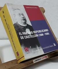 El partido republicano de Castellón. De la extrema izquierda federal al centro político. 1868 - 1936 - Germán Reguillo Simón.