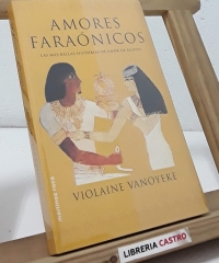 Amores faraónicos. Las más bellas historias de amor de Egipto - Violaine Vanoyeke