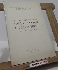 Un año de trabajo en la Sección de Bibliotecas. Marzo 1937- Abril 1938 - República Española, Ministerio de Instrucción Pública