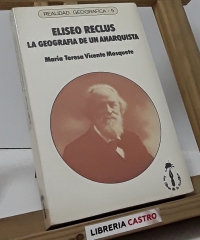 Eliseo Reclus. La geografía de un Anarquista - María Teresa Vicente Mosquete