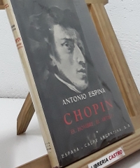 Chopin. El hombre, el artista - Antonio Espina