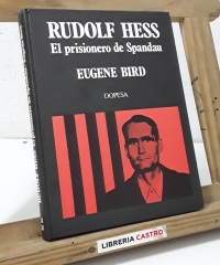 Rudolf Hess. El prisionero de Spandau - Eugene Bird
