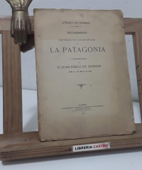Descubrimiento y empresas de los españoles en La Patagonia - Juan Pérez de Guzmán.