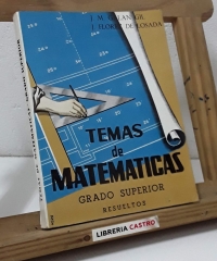 Temas de matemáticas. Grado Superior. Resueltos - J. M. Galan Gil y J. Florez de Losada