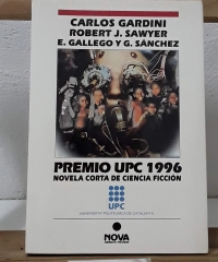 Premio UPC 1996. Novela corta de Ciencia Ficción - Carlos Gardini, Robert J. Sawyer y E. Gallego y G. Sánchez