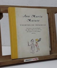 Cuentos de infancia. Erase una vez una niña llamada Ana María Matute que a los cinco años empezó a escribir y dibujar historias... - Ana María Matute