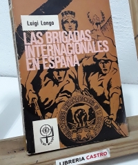 Las Brigadas Internacionales en España - Luigi Longo (Gallo)