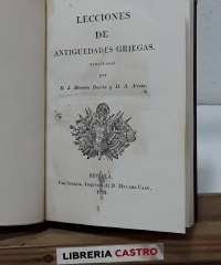 Lecciones de Antiguedades Griegas - Redactadas por D. J. Herrera Dávila y D. A. Alvear.