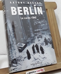 Berlín. La caída 1945 - Antony Beevor