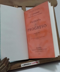 Filosofía del Progreso. Programa. Con una carta del autor sobre sus ideas económicas - P. J. Proudhon.