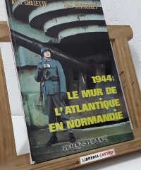 1944: Le mur de l'Atlantique en Normandie - Alain Chazette y Alain Destouches
