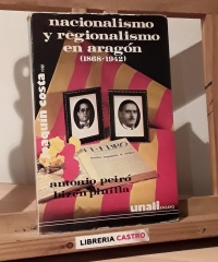 Nacionalismo y regionalismo en aragón 1868 - 1942 - Antonio Peiró y Bizen Pinilla