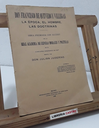 Don Francisco de Quevedo y Villegas. La época, el hombre, las doctrinas - Julián Juderías.