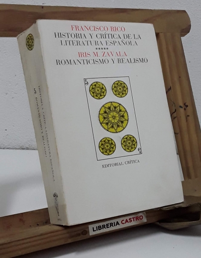 Historia y crítica de la Literatura Española 5. Romanticismo y Realismo - Francisco Rico e Iris M. Zavala.